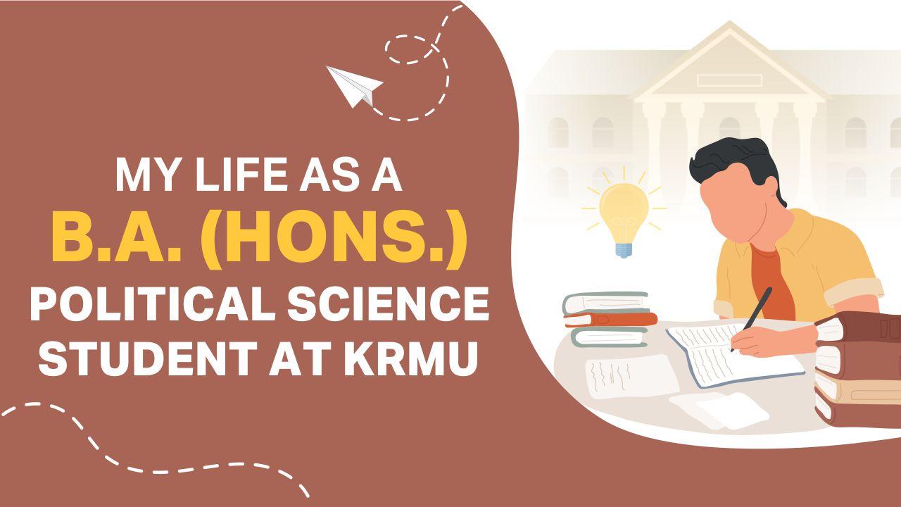 My Life As A B.A. (Hons.) Political Science Student At KRMU