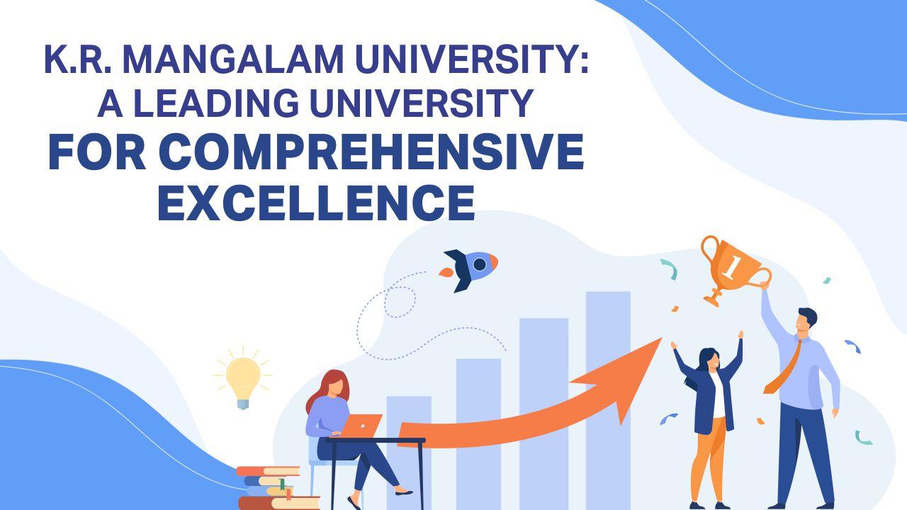 K.R. Mangalam University: A Leading University For Comprehensive Excellence