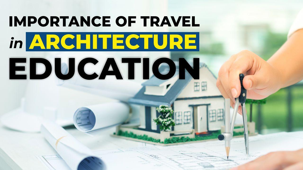 Importance of Travel in Architecture Education